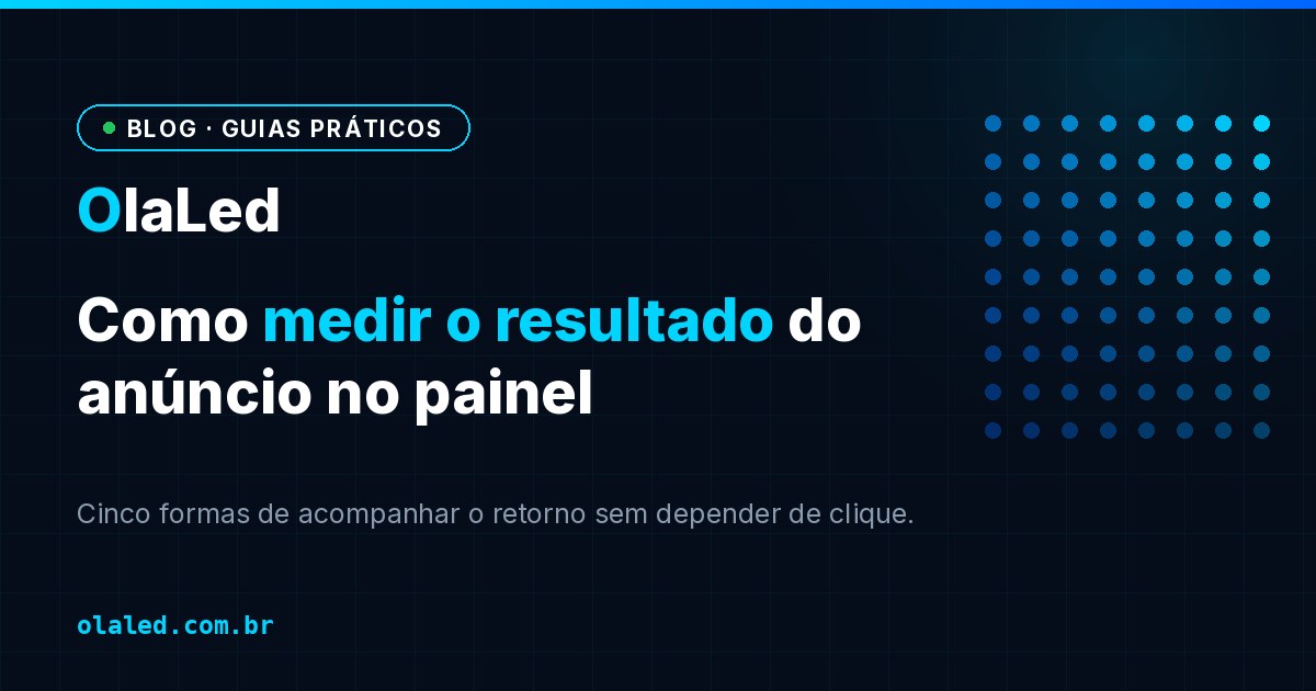 Capa do artigo: como medir o resultado do seu anúncio em painel de LED